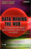 Data Mining the Web: Uncovering Patterns in Web Content, Structure, and Usage