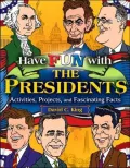Have Fun with the Presidents: Activites, Projects, and Fascinating Facts