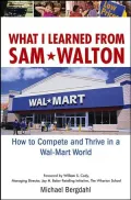 What I Learned from Sam Walton: How to Compete and Thrive in a Wal-Mart World