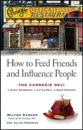 How to Feed Friends and Influence People: The Carnegie Deli: A Giant Sandwich, a Little Deli, a Huge Success