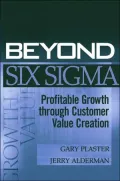 Beyond Six Sigma: Profitable Growth through Customer Value Creation
