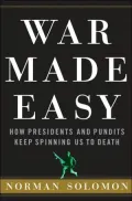 War Made Easy: How Presidents and Pundits Keep Spinning Us to Death