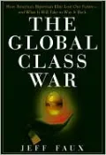 Global Class War: How America's Bipartisan Elite Lost Our Future - and What It Will Take to Win it Back
