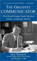 Greatest Communicator: What Ronald Reagan Taught Me About Politics, Leadership and Life