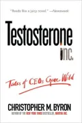 Testosterone Inc : Tales of CEOs Gone Wild