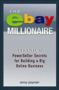 The Ebay Millionaire: Titanium PowerSeller Secrets for Building a Big Online Business