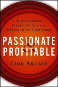 Passionate and Profitable: Why Customer Strategies Fail and Ten Steps to Do Them Right!