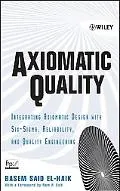Axiomatic Quality Integrating Axiomatic Design with Six-Sigma, Reliability, and Quality Engi...