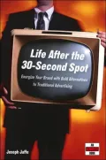 Life after the 30-Second Spot: Energize Your Brand with a Bold Mix of Alternatives to Traditional Advertising