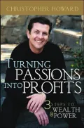 Turning Passions into Profits: Three Steps to Wealth and Power