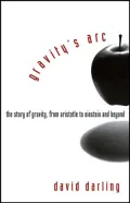 Gravity's Arc: The Story of Gravity from Aristotle to Einstein and Beyond