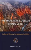 Register Transfer Level (RTL) Hardware Design Using VHDL : Coding for Efficiency, Portability, and Scalability