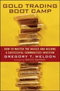 Gold Trading Boot Camp: How to Master the Basics and Become a Successful Commodities Investor