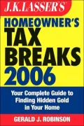 J. K. Lasser's Homeowner's Tax Breaks : Your Complete Guide to Finding Hidden Gold in Your Home