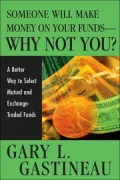 Someone Will Make Money on Your Funds - Why Not You: A Better Way to Pick Mutual and Exchange-Traded Funds