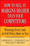 How to Sell at Margins Higher Than Your Competitors : Winning Every Sale at Full Price, Rate, or Fee