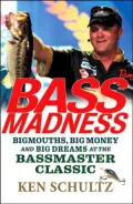 Bass Madness: Bigmouths, Big Money, and Big Dreams at the Bassmaster Classic