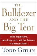 Bulldozer and the Big Tent: On Passion, Character, Values, and Style from Bush's Folly to the Liberal Opening