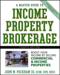 The Master Guide to Income Property Brokerage: Boost Your Income By Selling Commercial and Income Properties