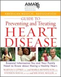 American Medical Association Guide to Preventing and Treating Heart Disease: Essential Information You and Your Family Need to Know about Having a Healthy Heart