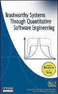 Trustworthy Systems Through Quantitative Software Engineering