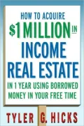 How To Acquire $1-Million in Real Estate Income In 1 Year Using Borrowed Money to Build Your Wealth