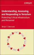 Understanding, Assessing, and Responding to Terrorism : Protecting Critical Infrastructure and Personnel