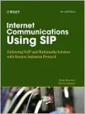 Internet Communications using SIP: Delivering VoIP and Multimedia Services with Session Initiation Protocol