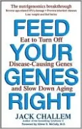 Feed Your Genes Right: Eat to Turn Off Disease-Causing Genes and Slow Down Aging