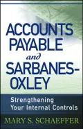 Accounts Payable and Sarbanes-Oxley: Strengthening Your Internal Controls
