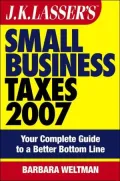 Jk Lasser's Small Business Taxes 2007 Your Complete Guide to a Better Bottom Line
