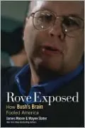 Rove Exposed: How Bush's Brain Fooled America