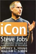 iCon: Steve Jobs, the Greatest Second Act in the History of Business