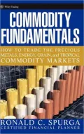 Commodity Fundamentals: How To Trade the Precious Metals, Energy, Grain, and Tropical Commodity Markets