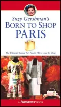 Suzy Gershman's Born to Shop Paris : The Ultimate Guide for People Who Love to Shop