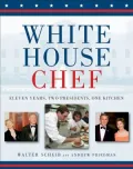 White House Chef: Eleven Years, Two Presidents, One Kitchen