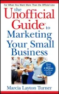The Unofficial Guide to Marketing Your Small Business