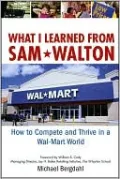 What I Learned from Sam Walton: How to Compete and Thrive in a Wal-Mart World