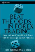 Beat the Odds in Forex Trading: How To Identify and Profit from High Percentage Market Patterns