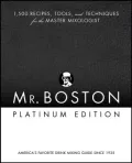 Mr. Boston Platinum Edition: 1,500 Recipes, Tools, and Techniques for the Master Mixologist