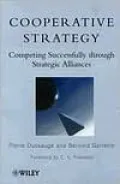 Cooperative Strategy: Competing Successfully Through Strategic Alliances