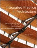 Integrated Practice in Architecture: Mastering Design-Build, Fast-Track, and Building Information Modeling