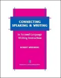 Connecting Speaking and Writing in Second Language Writing Instruction
