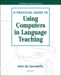 A Practical Guide to Using Computers in Language Teaching