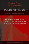 Helping People Help Themselves: From the World Bank to an Alternative Philosophy of Development Assistance