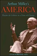 Arthur Miller's America: Theater and Culture in a Time of Change