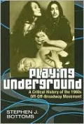 Playing Underground: A Critical History of the 1960s Off-Off-Broadway Movement