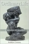 Ordinary Life: A Memoir of Illness