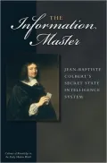 The Information Master: Jean-Baptiste Colbert's Secret State Intelligence System