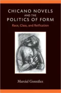 Chicano Novels and the Politics of Form: Race, Class, and Reification